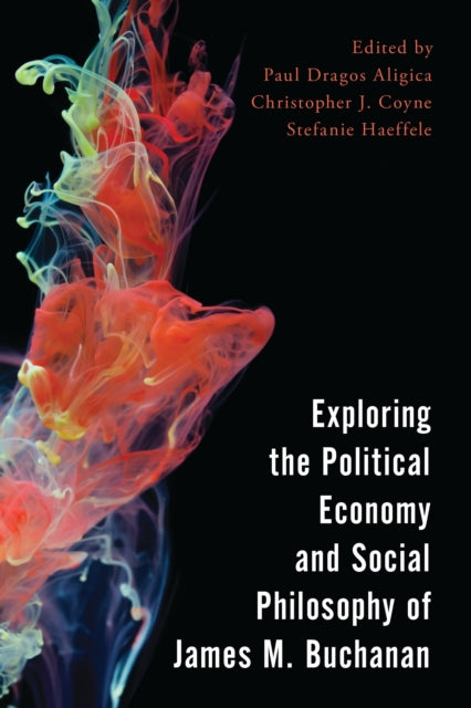 Book cover of: Exploring the Political Economy and Social Philosophy of James M. Buchanan. By: Paul Dragos Aligica