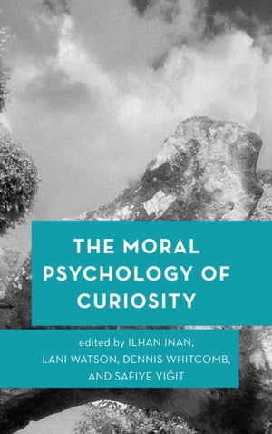 The Moral Psychology of Curiosity