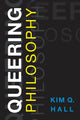 Book cover of: Queering Philosophy. By: K. I. M. Q. HALL