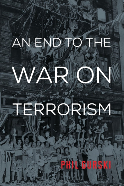 Book cover of: End to the War on Terrorism. By: Phil Gurski