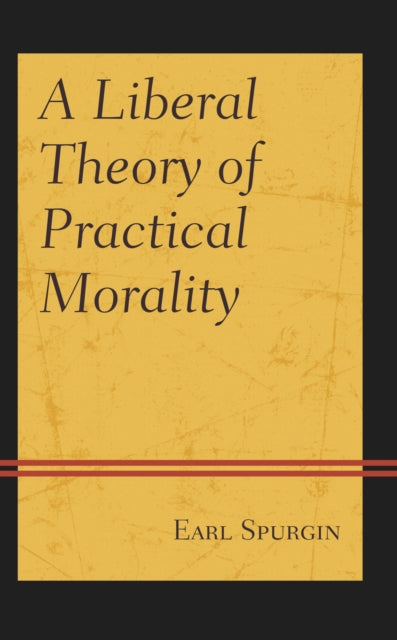 Book cover of: Liberal Theory of Practical Morality. By: Earl Spurgin