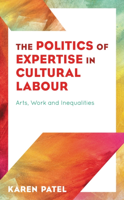 Book cover of: Politics of Expertise in Cultural Labour. By: Karen Patel
