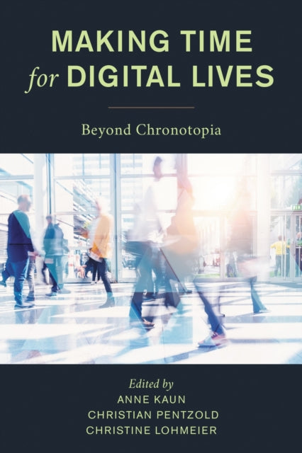 Book cover of: Making Time for Digital Lives. By: Anne Kaun