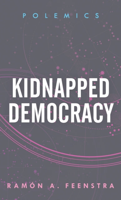 Book cover of: Kidnapped Democracy. By: Ramón A. Feenstra