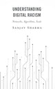 Book cover of: Understanding Digital Racism. By: Sanjay SHARMA