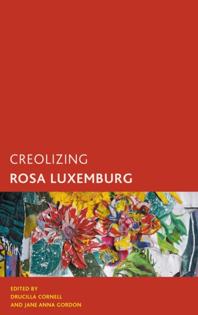 Book cover of: Creolizing Rosa Luxemburg. By: Jane Anna Gordon
