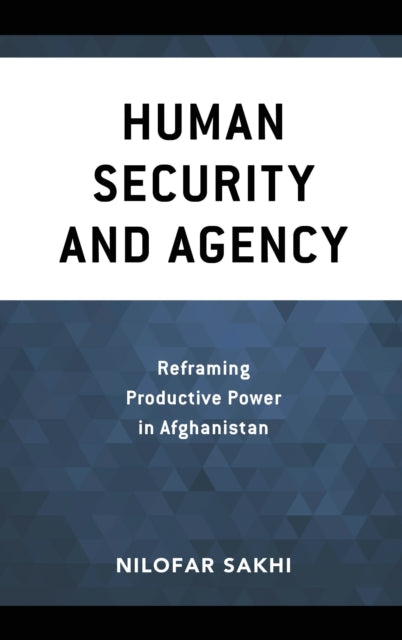Book cover of: Human Security and Agency. By: Nilofar Sakhi