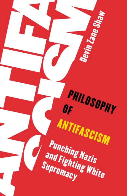 Book cover of: Philosophy of Antifascism. By: Devin Zane Shaw