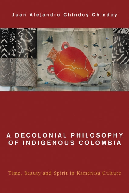 Book cover of: Decolonial Philosophy of Indigenous Colombia. By: Juan Alejandro Chindoy Chindoy