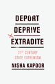 Book cover of: Deport, Deprive, Extradite. By: Nisha Kapoor