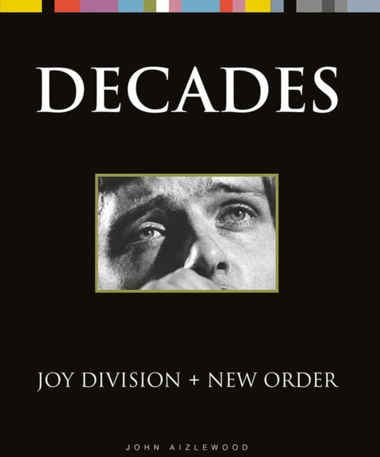 Joy Division + New Order, Decades 9781786751164 John Aizlewood