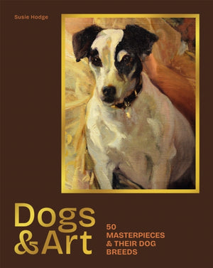 Dogs & Art, 50 masterpieces & their dog breeds