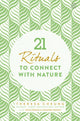 Book cover of: 21 Rituals to Connect with Nature. By: Theresa Cheung