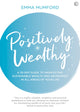 Book cover of: Positively Wealthy. By: Emma Mumford