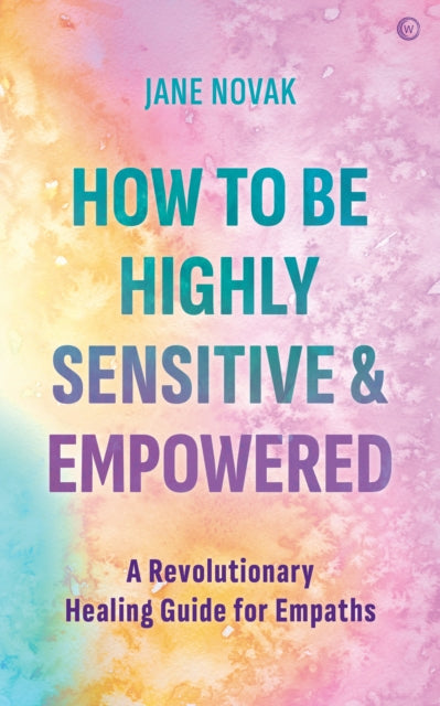 Book cover of: How To Be Highly Sensitive and Empowered. By: Jane Novak