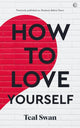 Book cover of: How to Love Yourself. By: Teal Swan