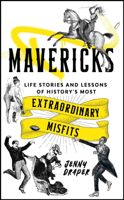 Mavericks, Life stories and lessons of history's most extraordinary misfits 9781786788986 Jenny Draper