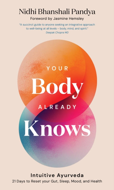Your Body Already Knows, Intuitive Ayurveda – 21 Days to Reset your Gut, Sleep, Mood, and Health 9781786789280 Nidhi Pandya