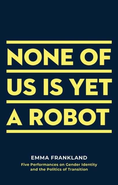 Book cover of: None of Us is Yet a Robot. By: Emma Frankland