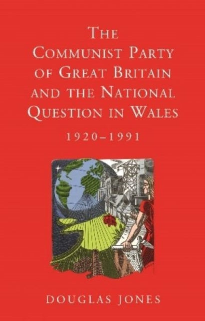 Book cover of: Communist Party of Great Britain and the National Question in Wales, 1920-1991. By: Douglas Jones