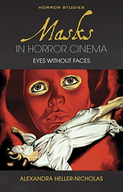 Book cover of: Masks in Horror Cinema. By: Alexandra Heller-Nicholas