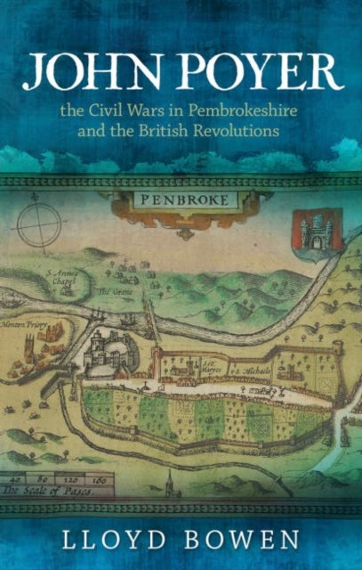 Book cover of: John Poyer, the Civil Wars in Pembrokeshire and the British Revolutions. By: BOWEN