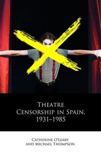 Book cover of: Theatre Censorship in Spain, 1931–1985. By: Thompson, Michael