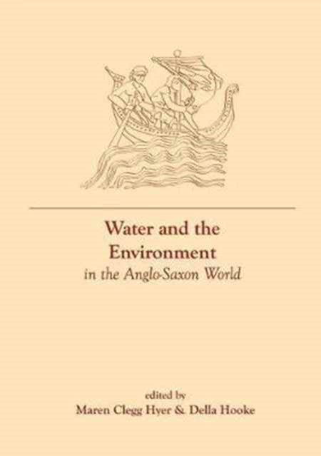 Book cover of: Water and the Environment in the Anglo-Saxon World. By: Maren Clegg Hyer