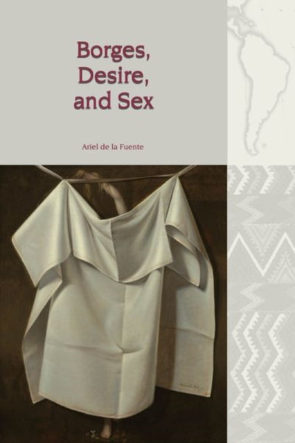 Book cover of: Borges, Desire, and Sex. By: Ariel de la Fuente