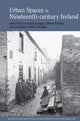Book cover of: Urban spaces in nineteenth-century Ireland. By: Georgina Laragy