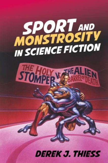 Book cover of: Sport and Monstrosity in Science Fiction. By: Derek J. Thiess