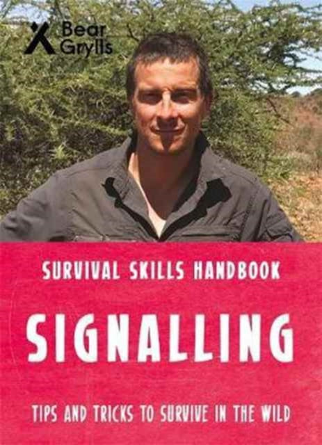 Book cover of: Bear Grylls Survival Skills: Signalling. By: Bear Grylls