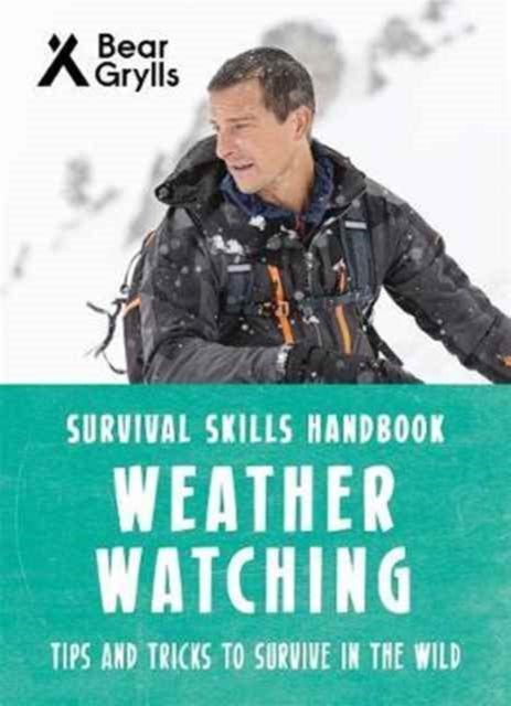Book cover of: Bear Grylls Survival Skills: Weather Watching. By: Bear Grylls