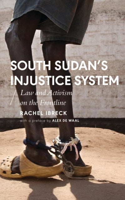 Book cover of: South Sudan’s Injustice System. By: Rachel Ibreck
