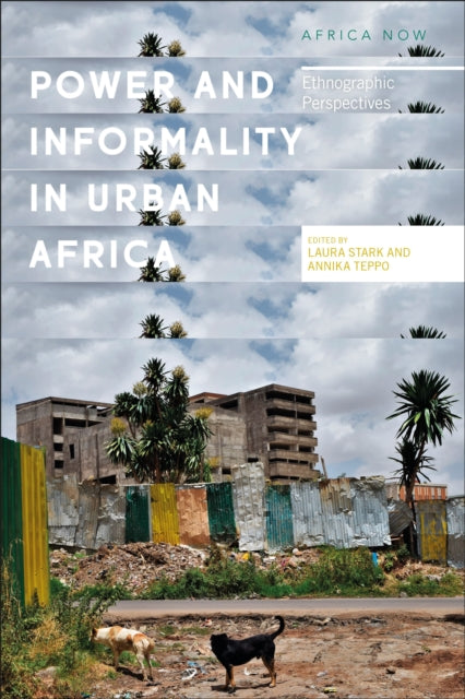 Power and Informality in Urban Africa, Ethnographic Perspectives 9781786993441 Laura Stark