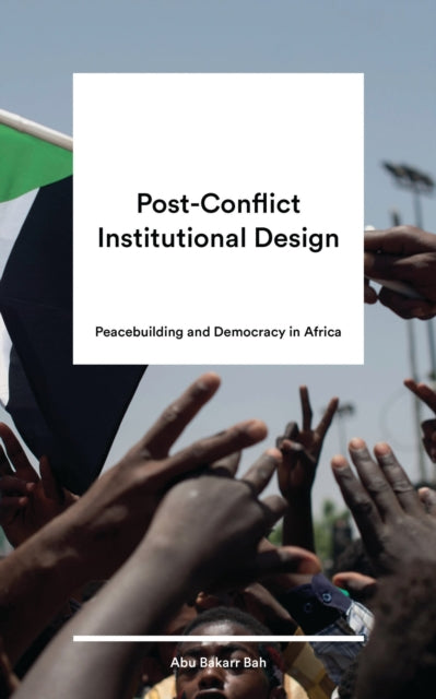 Book cover of: Post-Conflict Institutional Design. By: Abu Bakarr Bah
