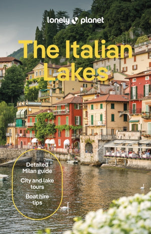 Lonely Planet The Italian Lakes, Detailed Itineraries | Travel Like a Local | Insider Tips | Covers Milan, Lake Maggiore, Lake Como, Lake Garda, and more