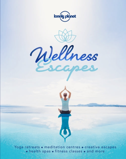 Book cover of: Lonely Planet Wellness Escapes. By: Lonely Planet Publications Staff
