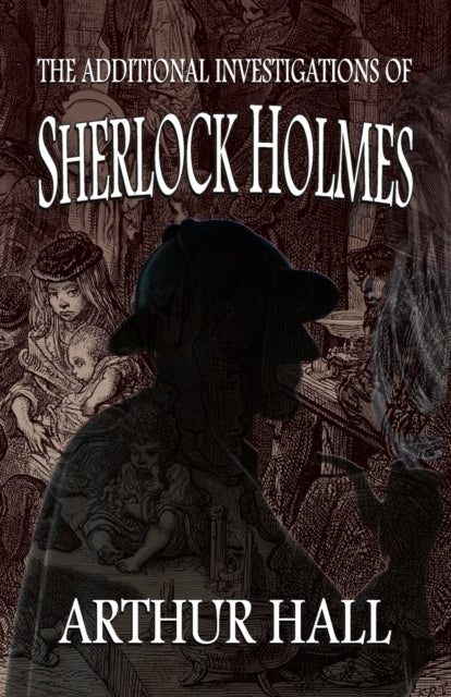 Book cover of: Additional Investigations of Sherlock Holmes. By: Arthur Hall