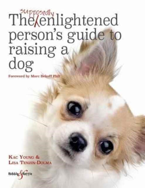 Book cover of: The Supposedly Enlightened Person’s Guide to Raising a Dog. By: Lisa Tenzin-Dolma