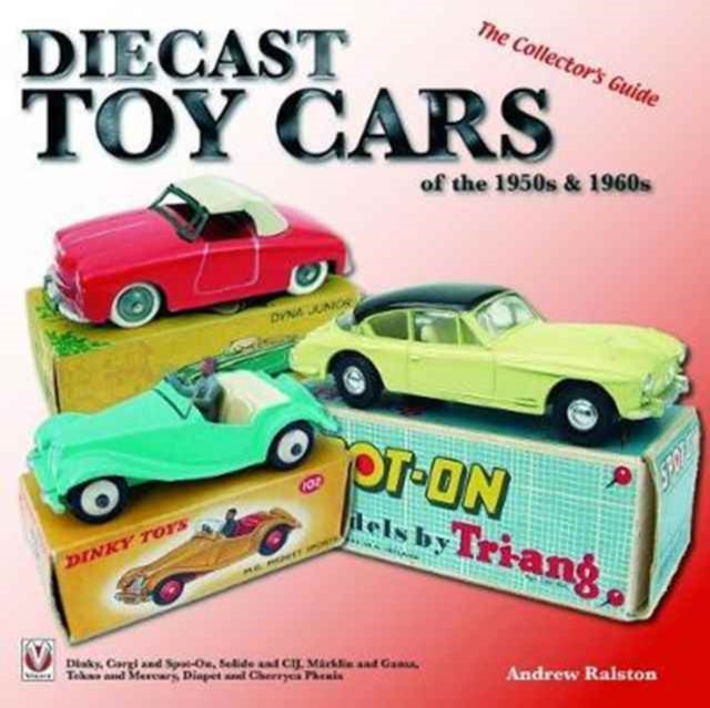 Book cover of: Diecast Toy Cars of the 1950s & 1960s. By: Andrew Ralston