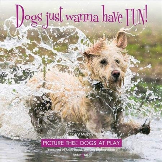 Book cover of: Dogs Just Wanna Have Fun!. By: Cheryl Murphy