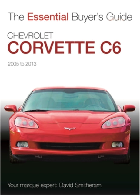 Book cover of: Chevrolet Corvette C6 2005-2013. By: David Smitheram
