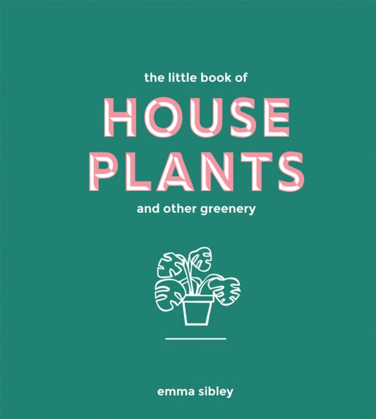 Book cover of: Little Book of House Plants and Other Greenery. By: Emma Sibley