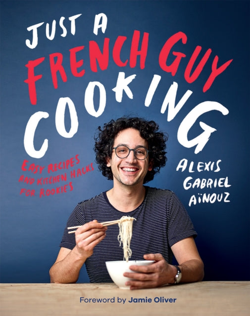 Book cover of: Just a French Guy Cooking. By: Alexis Gabriel Aïnouz