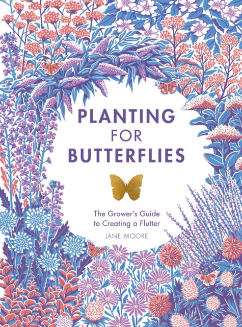 Planting for Butterflies, The Grower's Guide to Creating a Flutter 9781787135352 Jane Moore