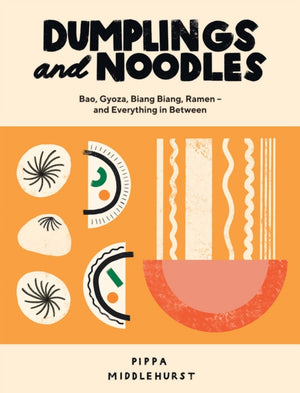 Dumplings and Noodles, Bao, Gyoza, Biang Biang, Ramen – and Everything in Between