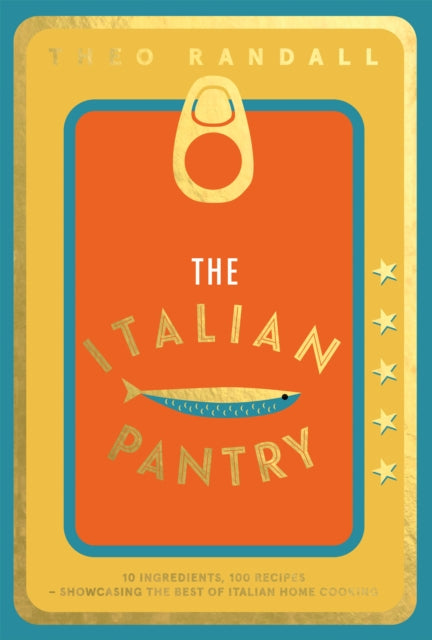 Italian Pantry, 10 Ingredients, 100 Recipes – Showcasing the Best of Italian Home Cooking 9781787138421 Theo Randall