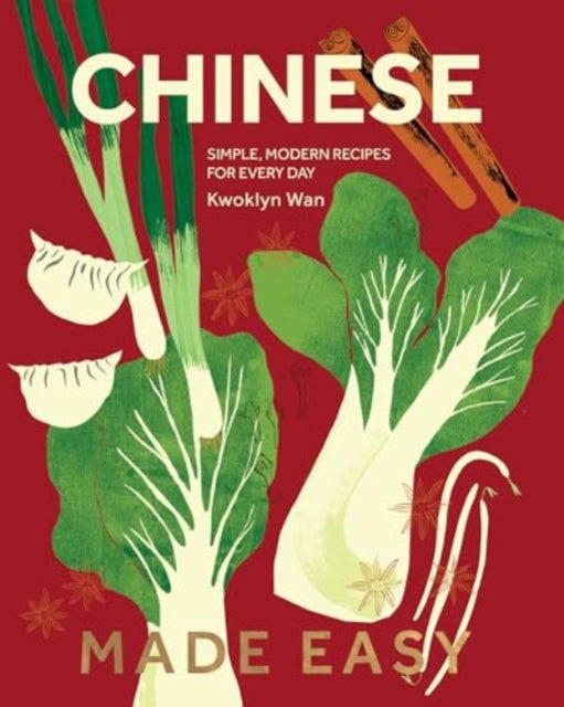 Chinese Made Easy, Simple, Modern Recipes for Every Day 9781787139107 Kwoklyn Wan