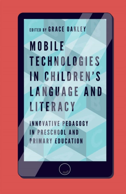 Book cover of: Mobile Technologies in Children’s Language and Literacy. By: Grace Oakley